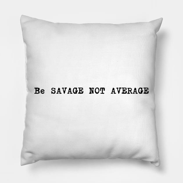 Be savage not average Pillow by Corazzon