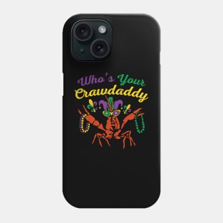 Who's Your Crawdaddy - Funny Mardi Gras Phone Case