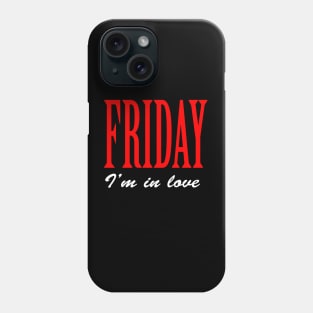 Friday I'm in love Phone Case