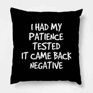 I Had My Patience Tested It Came Back Negative - Funny Sayings Pillow