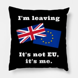 Im Leaving. It's not EU, it's me. Pillow