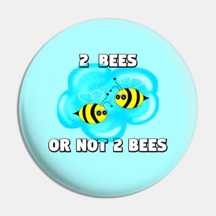 2 Bees Or Not 2 Bees Pin