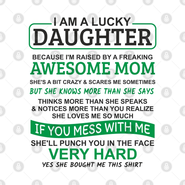 I Am A Lucky Daughter I'm Raised By A Freaking Awesome Mom by Mas Design