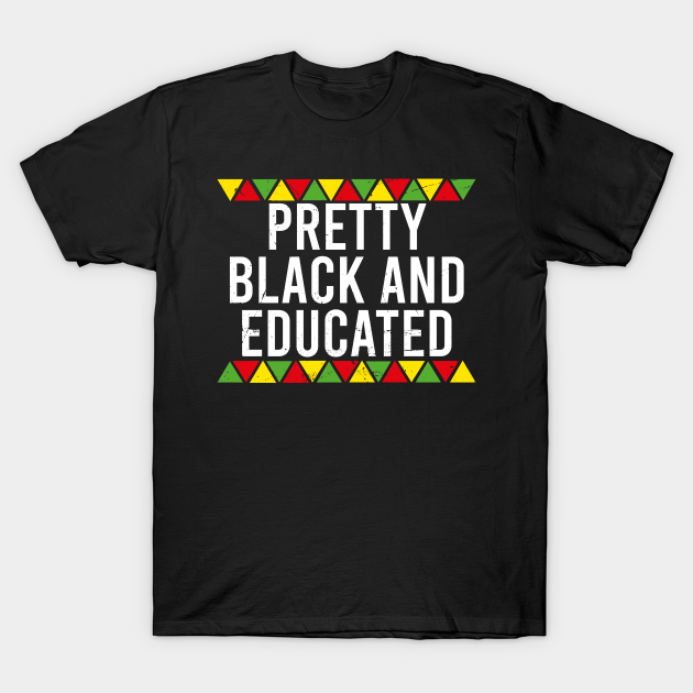 Discover Womens Pretty Black And Educated Black History Month BLM Melanin - Womens Pretty Black And Educated Black - T-Shirt