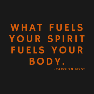 What fuels your spirit fuels your body T-Shirt