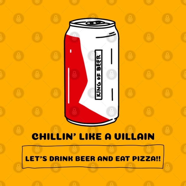 Chilli'n Like A Villain Let's Drink Beer And Eat Pizza by BeerShirtly01
