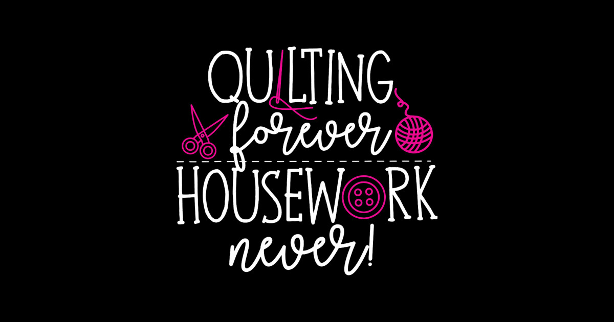 Housework Design For Quilter And Sewing - Sewing - Sticker | TeePublic