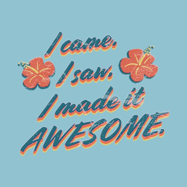 I came I saw I made it awesome by SCL1CocoDesigns