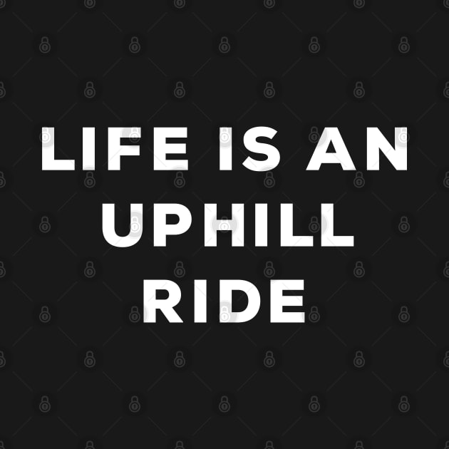 Life Is An Uphill Ride by NomiCrafts