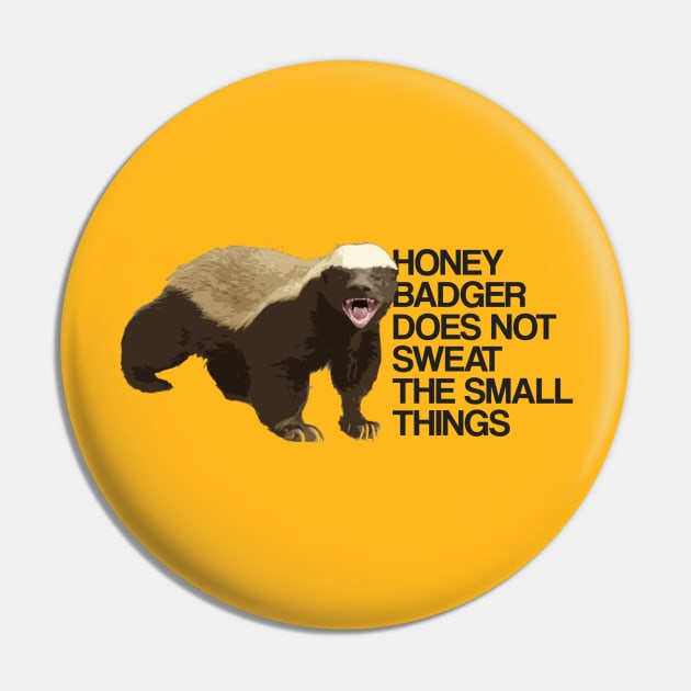 Honey Badger Does Not Sweat The Small Things Pin by BodinStreet