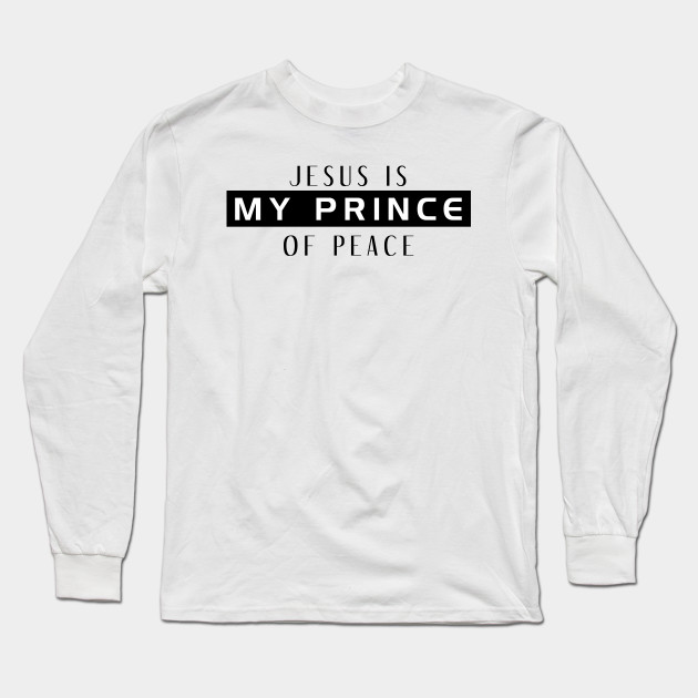Christian T Shirt Jesus Is My Prince Of Peace Christian Long
