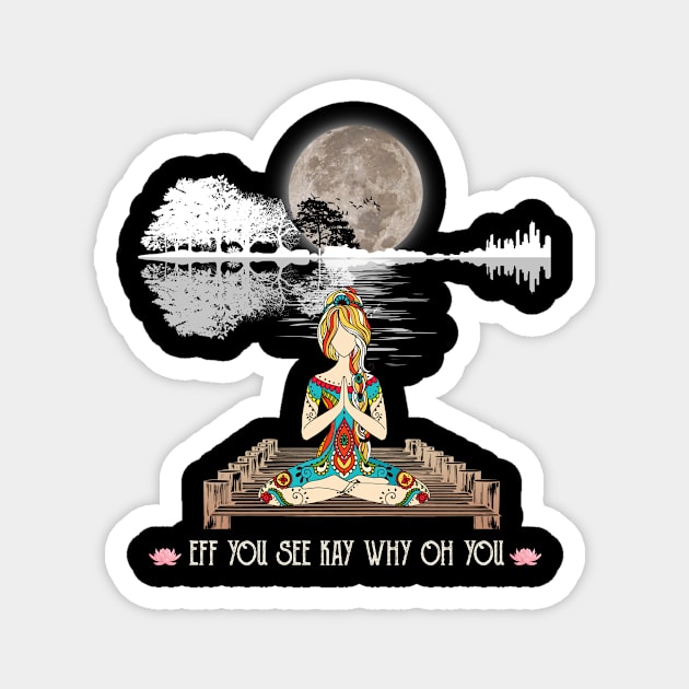 Eff You See Kay Why Oh You Funny Guitar Tree Girl Yoga Magnet by Magazine