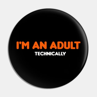 I'm an Adult Technically Funny 18th Birthday Gift T-Shirt Pin