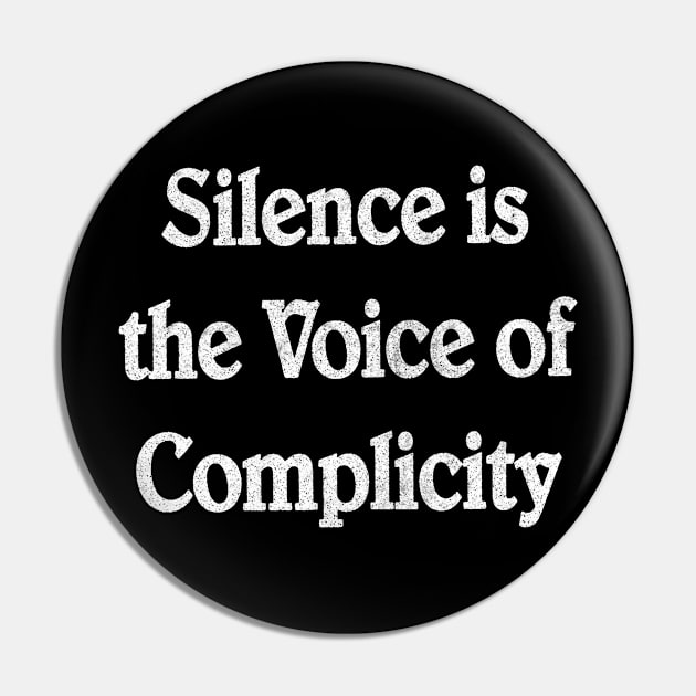 Silence Is The Voice Of Complicity Pin by CultOfRomance