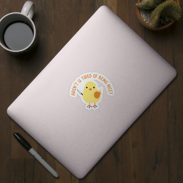 arent you tired of being nice? KnifeSticker TeePublic arent you tired of being nice? KnifeSticker TeePublic