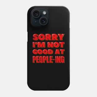 Sorry I'm Not Good at People-ing Phone Case