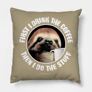 First I Drink The Coffee. They I Do The Stuff Pillow