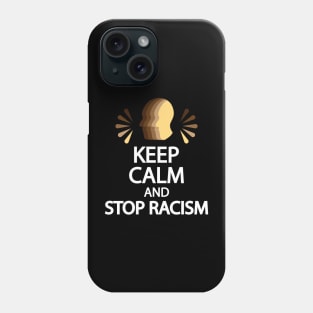 Keep calm and stop racism Phone Case