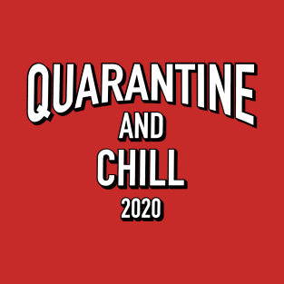 Quarantine and Chill T-Shirt