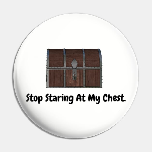 Stop Staring At My Chest Pin by BSquared