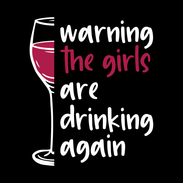 Warning the girls are drinking again - Drinking - Phone Case