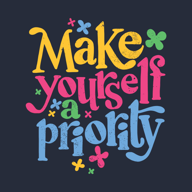 Make Yourself a Priority // Self Love Self Care Inspiration by SLAG_Creative