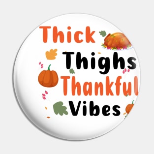 Thick Thighs Thankful Vibes Funny Thanksgiving Cute Turkey Pin