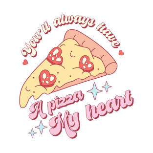 You'll Always Have a Pizza My Heart Valentine T-Shirt