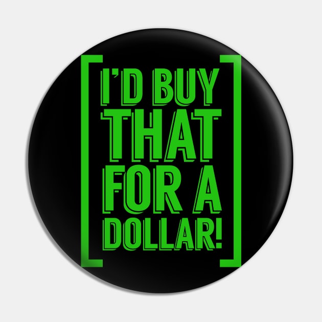 I'd Buy That For a Dollar Pin by PopCultureShirts
