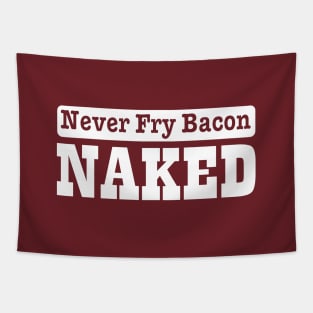 Never fry bacon naked Tapestry