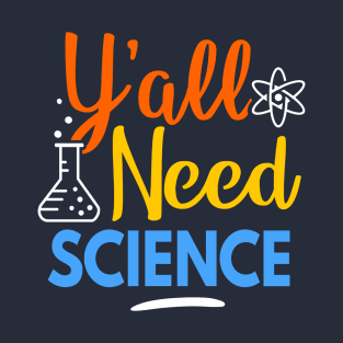 Y'all Need Science T-Shirt