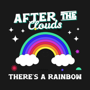 After the clouds there's a rainbow T-Shirt