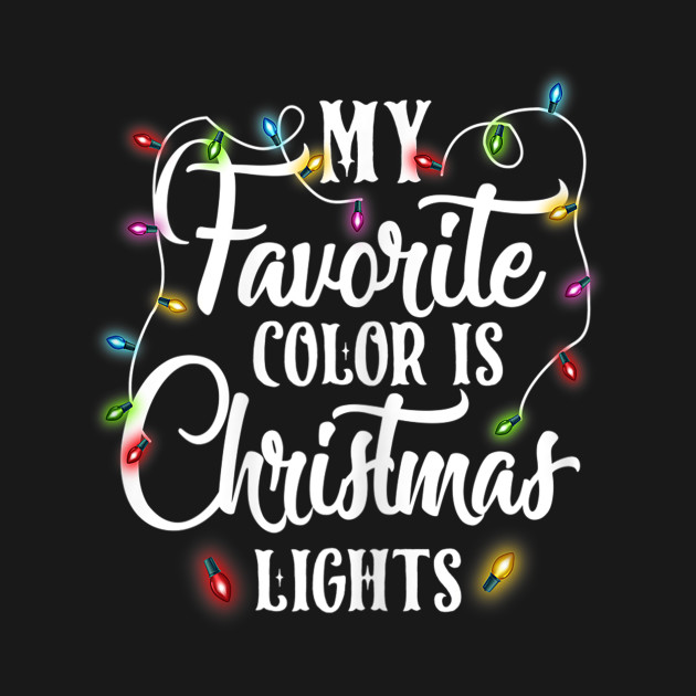 Disover my favorite color is christmas lights - My Favorite Color Is Christmas Lights - T-Shirt