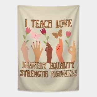 I Teach Love, Bravery, Equality, Strength, Kindness Tapestry