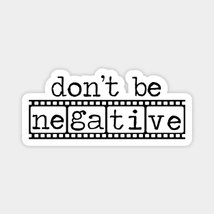 Photographers Don't Be Negative Camera Film Magnet