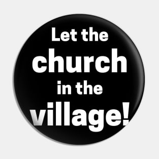 Let The Church In The Village Pin