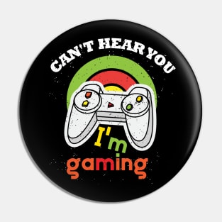 Can't Hear You I'm Gaming Pin