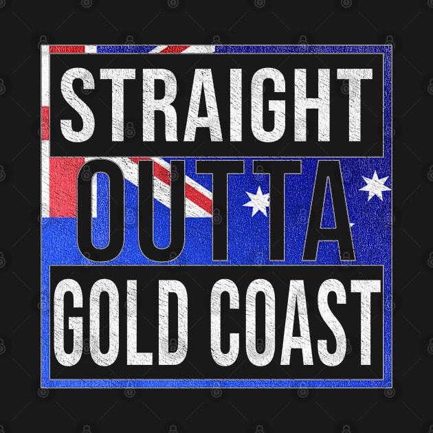 Straight Outta Gold Coast - Gift for Australian From Gold Coast in Queensland Australia by Country Flags