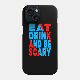 Eat drink and be scary Phone Case