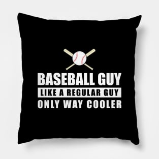 Baseball Guy Like A Regular Guy Only Way Cooler - Funny Quote Pillow