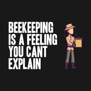Beekeeping is a feeling you cant explain T-Shirt