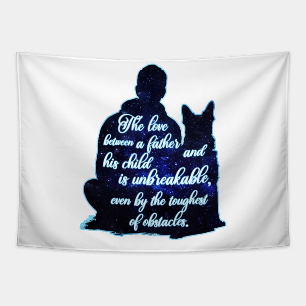 Dog The Love Between A Father And His Child Is Unbreakable, Even By The Toughest Of Obstacles Tapestry by Happy Solstice