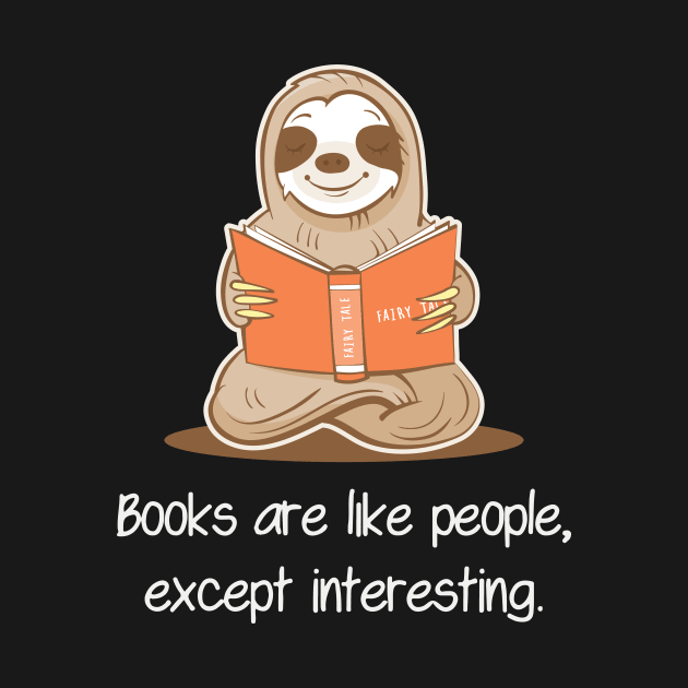 Books Are Like People, Except Interesting - Sloth Reading Book by anubis1986