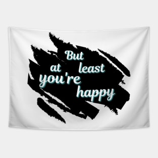 But At Least You're Happy Tapestry