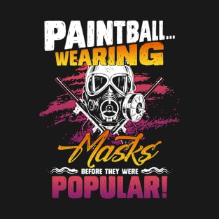 Paintball Wearing Masks Before They Were Popular Funny Paintball Shirt For Men Women Gift T-Shirt