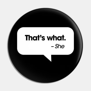 "That's what," she said. Pin