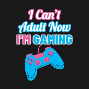 Retro I Can’t Adult Now I’m Gaming T-Shirt