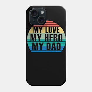 MY LOVE MY HERO MY DAD Phone Case