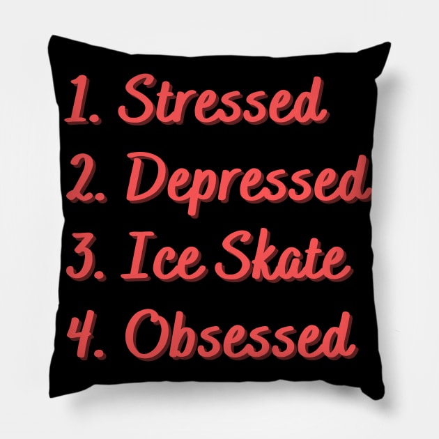 Stressed. Depressed. Ice Skate. Obsessed. Pillow by Eat Sleep Repeat