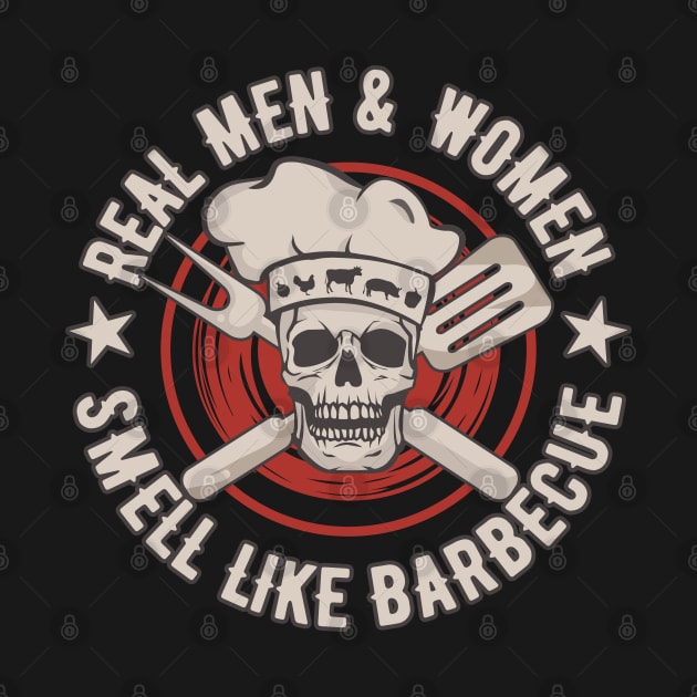 Real Men Smell Like Barbecue - BBQ Skull for Grillers by Graphic Duster